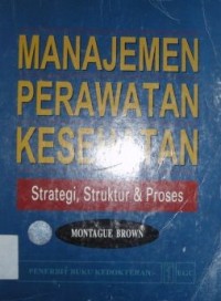 Image of Manajemen Perawatan Kesehatan : Strategi, Struktur dan Proses